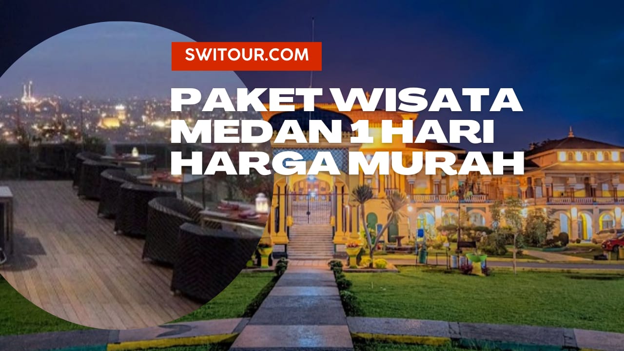 paket wisata medan 1 hari
