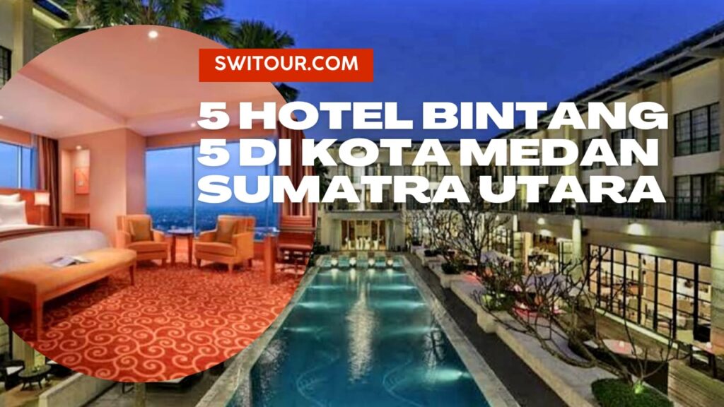 hotel bintang 5 di Medan